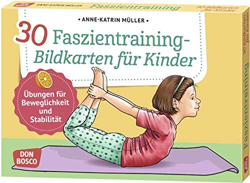 30 Faszientraining-Bildkarten für Kinder: Übungen für Beweglichkeit und Stabilität. Gute Körperwahrnehmung durch die Stärkung des Bindegewebes. Für ... und innere Balance. 30 Ideen auf Bildkarten)